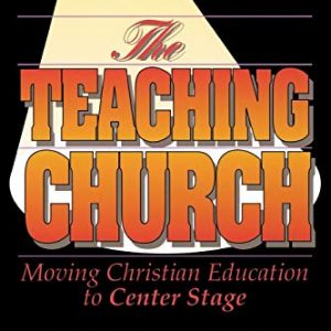 The Teaching Church: Moving Christian Education to Center Stage